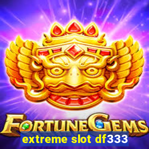 extreme slot df333